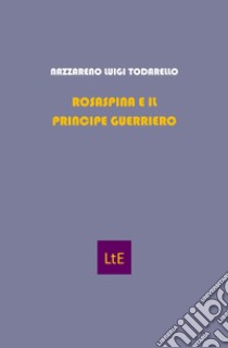 La bella addormentata. Rosaspina e il principe guerriero libro di Todarello Nazzareno Luigi