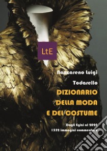 Dizionario della moda e del costume. Ediz. illustrata libro di Todarello Nazzareno Luigi