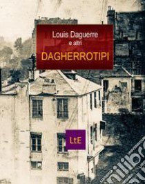 Dagherrotipi libro di Daguerre Louis