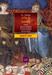 Vita di Dante. Opere, amori e sventure di Dante Alighieri nel suo tempo libro di Todarello Nazzareno Luigi