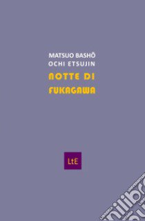 Notte di Fukagawa. Testo giapponese a fronte libro di Bashô Matsuo; Etsujin Ochi