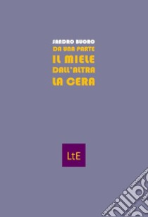 Da una parte il miele dall'altra la cera libro di Buoro Sandro