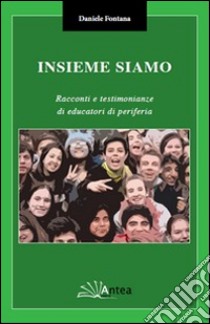 Insieme siamo. Racconti e testimonianze di educatori di periferia libro di Fontana Daniela