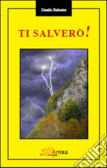 Ti salverò! libro di Balestra Danilo