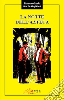 La notte dell'azteca libro di De Guglielmi Sira; Sarchi Francesco