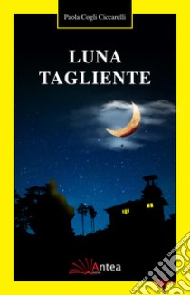 Luna tagliente libro di Cogli Ciccarelli Paola