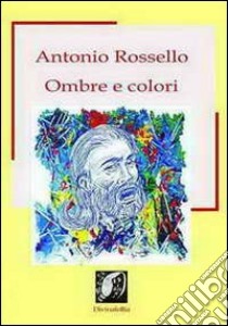 Ombre e colori libro di Rossello Antonio