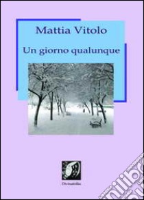 Un giorno qualunque libro di Vitolo Mattia