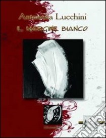 Il margine bianco libro di Lucchini Antonella