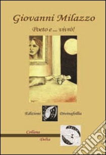 Poeto... e vivrò! libro di Milazzo Giovanni