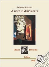 Amore in dissolvenza libro di Faliero Mimma