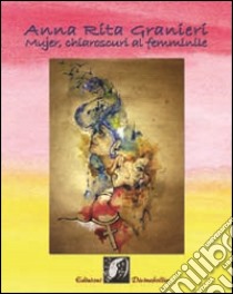 Mujer, chiaroscuri al femminile libro di Granieri Anna Rita