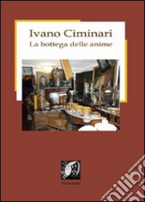 La bottega delle anime libro di Ciminari Ivano