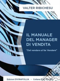 Il manuale del manager di vendita libro di Ribichesu Valter