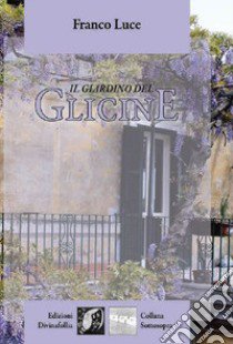 Il giardino del glicine libro di Luce Franco