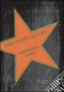 What money can't buy libro di Caruso Gianmarco