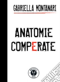 Anatomie comperate libro di Montanari Gabriella