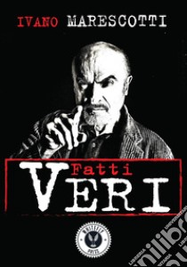 Fatti veri. Racconti autobiografici libro di Marescotti Ivano