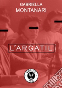 L'Argatil libro di Montanari Gabriella