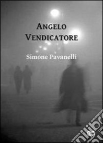 Angelo vendicatore libro di Pavanelli Simone