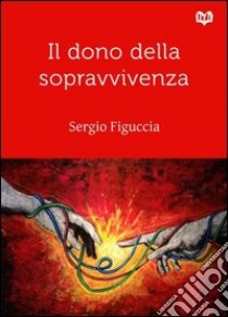 Il dono della sopravvivenza libro di Figuccia Sergio