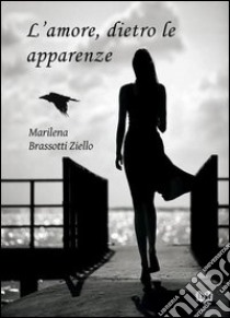 L'amore, dietro le apparenze libro di Brassotti Ziello Marilena