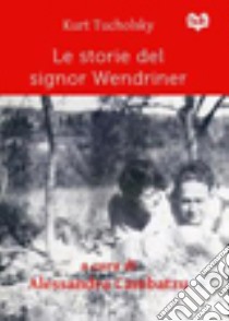 Le storie del signor Wendriner libro di Tucholsky Kurt; Cambatzu A. (cur.)