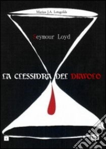 Seymour Loyd. La clessidra del Diavolo libro di Lotsgolds Marius J.