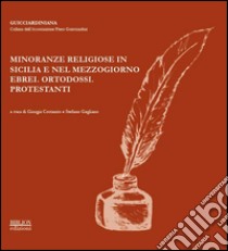 Minoranze religiose in Sicilia e nel Mezzogiorno. Ebrei, ortodossi, protestanti. Atti del Convegno promosso dalla Associazione Piero Guiciardini (Catania, 2012) libro di Gagliano S. (cur.); Costanzo G. (cur.)