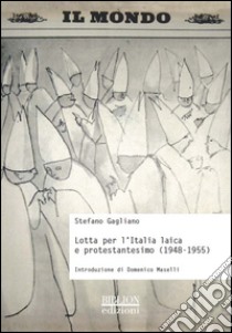 Lotta per l'Italia laica e protestantesimo (1948-1955) libro di Gagliano Stefano