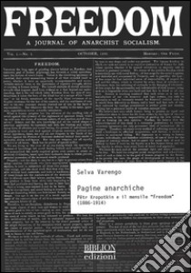 Pagine anarchiche. Petr Kropotkin e il mensile «Freedom» (1886-1914) libro di Varengo Selva