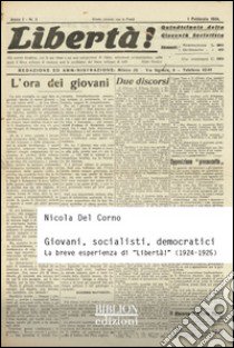 Giovani, socialisti, democratici. La breve esperienza di «Libertà!» (1924-1925) libro di Del Corno Nicola