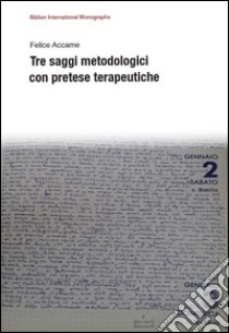 Tre saggi metodologici con pretese terapeutiche libro di Accame Felice