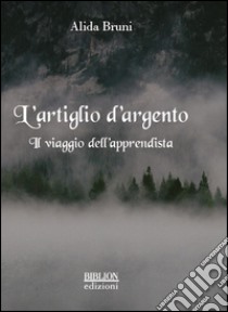 L'artiglio d'argento. Il viaggio dell'apprendista libro di Bruni Alida