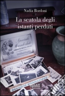 La scatola degli istanti perduti libro di Bordoni Nadia