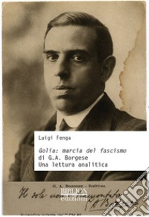 Golia: marcia del fascismo di G.A. Borgese. Una lettura analitica libro di Fenga Luigi