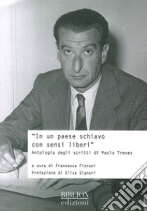 In un Paese schiavo con sensi liberi. Antologia degli scritti di Paolo Treves libro di Fiorani F. (cur.)