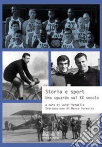 Storia e sport. Uno sguardo sul XX secolo libro di Vergallo L. (cur.)