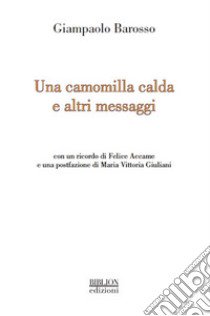 Una camomilla calda e altri messaggi libro di Barosso Giampaolo