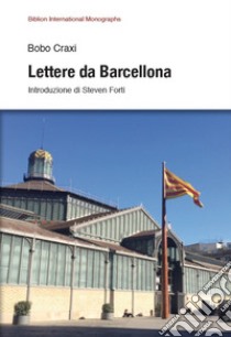 Lettere da Barcellona libro di Craxi Bobo