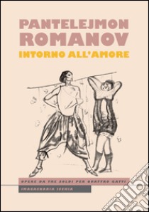 Intorno all'amore libro di Romanov Pantelejmon