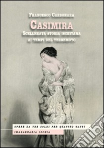 Casimira. Scellerata storia ischitana ai tempi del terremoto libro di Carbonara Francesco