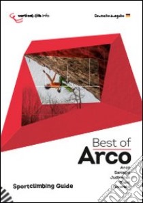 Best of Arco. Sportclimbing guide. Sportklettern in Arco, Sarcatal, Judikarien, Trient und Rovereto libro