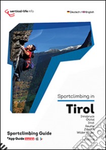 Sportclimbing in Tirol. Innsbruck, Ötztal, Imst, Reutte, Zillertal, Wilder Kaiser, Rofan, Osttirol. Con App libro