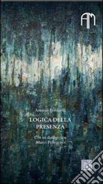 Logica della presenza libro di Lombardi Antonio; Pellegrino Marco