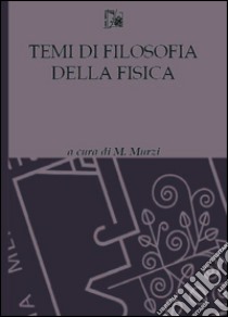 Temi di filosofia della fisica libro di Murzi M. (cur.)