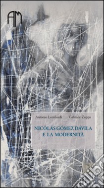 Nicolás Gómez Dávila e la modernità libro di Zuppa Gabriele; Lombardi Antonio