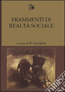 Frammenti di realtà sociale libro di Garofalo P. (cur.)