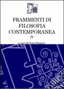 Frammenti di filosofia contemporanea. Vol. 4 libro di Pozzoni I. (cur.)