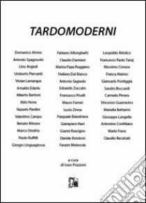 Tardomoderni libro di Pozzoni I. (cur.)